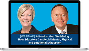 New Webinar: Attend to Your Well-Being: How Educators Can Avoid Mental, Physical and Emotional Exhaustion