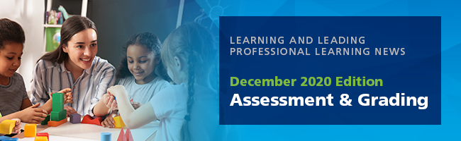 Learning and Leading Professional Learning News, December 2020 Edition: Assessment & Grading