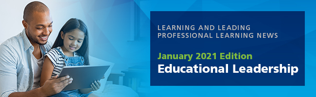 Learning and Leading Professional Learning News, January 2021 Edition: Educational Leadership